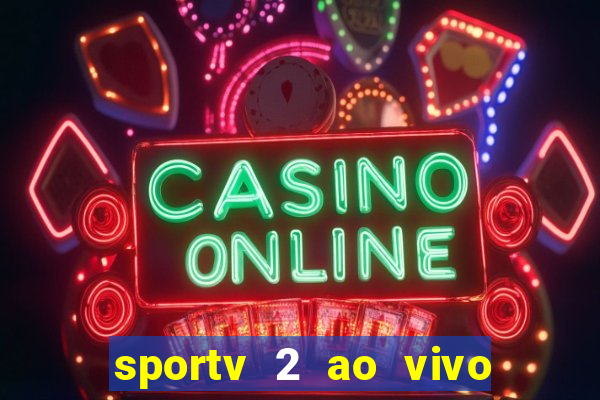 sportv 2 ao vivo mega canais